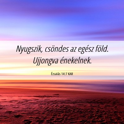 Picture 06 - Ézsaiás 14:7 KAR - Nyugszik, csöndes az egész föld. Ujjongva - Bible Verse Picture
