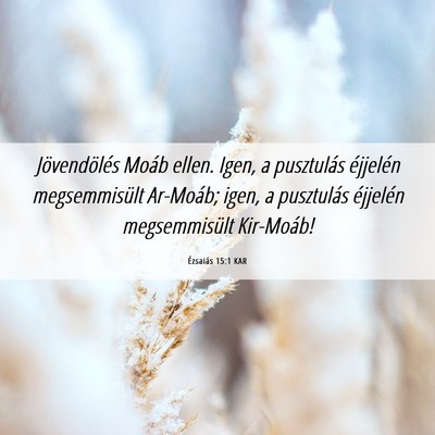 Picture 06 - Ézsaiás 15:1 KAR - Jövendölés Moáb ellen. Igen, a pusztulás - Bible Verse Picture