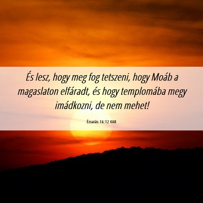 Picture 06 - Ézsaiás 16:12 KAR - És lesz, hogy meg fog tetszeni, hogy Moáb a - Bible Verse Picture