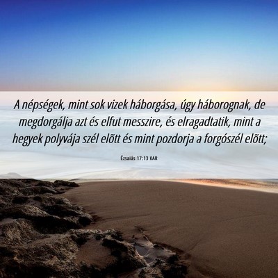 Picture 06 - Ézsaiás 17:13 KAR - A népségek, mint sok vizek háborgása, úgy - Bible Verse Picture
