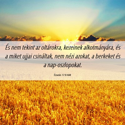 Picture 06 - Ézsaiás 17:8 KAR - És nem tekint az oltárokra, kezeinek - Bible Verse Picture