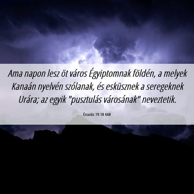 Picture 06 - Ézsaiás 19:18 KAR - Ama napon lesz öt város Égyiptomnak földén, - Bible Verse Picture