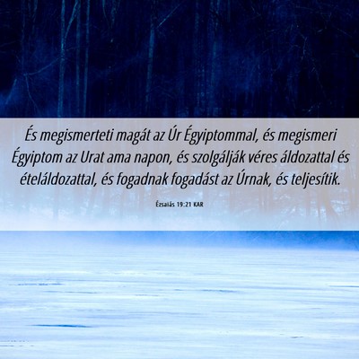 Picture 06 - Ézsaiás 19:21 KAR - És megismerteti magát az Úr Égyiptommal, és - Bible Verse Picture