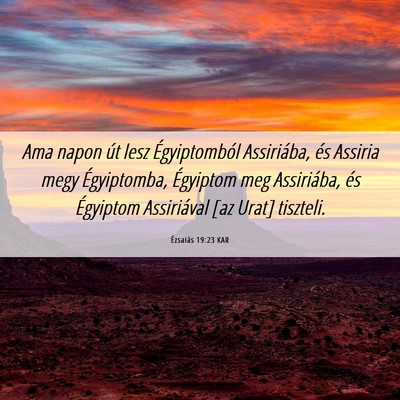 Picture 06 - Ézsaiás 19:23 KAR - Ama napon út lesz Égyiptomból Assiriába, és - Bible Verse Picture