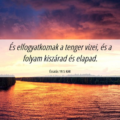 Picture 06 - Ézsaiás 19:5 KAR - És elfogyatkoznak a tenger vizei, és a folyam - Bible Verse Picture
