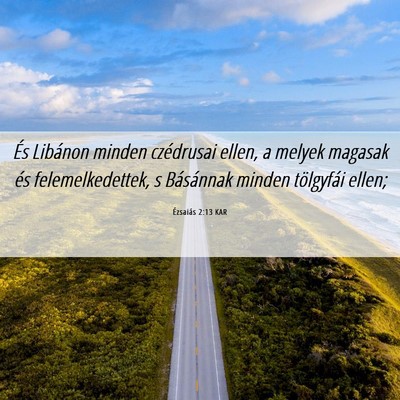 Picture 06 - Ézsaiás 2:13 KAR - És Libánon minden czédrusai ellen, a melyek - Bible Verse Picture