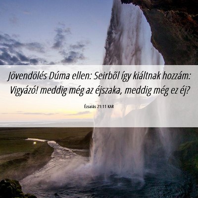 Picture 06 - Ézsaiás 21:11 KAR - Jövendölés Dúma ellen: Seirbõl így - Bible Verse Picture