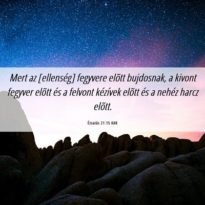 Picture 06 - Ézsaiás 21:15 KAR - Mert az [ellenség] fegyvere elõtt bujdosnak, a - Bible Verse Picture