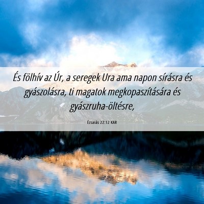 Picture 06 - Ézsaiás 22:12 KAR - És fölhív az Úr, a seregek Ura ama napon - Bible Verse Picture