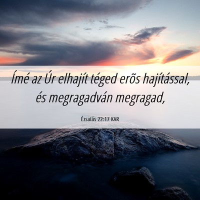 Picture 06 - Ézsaiás 22:17 KAR - Ímé az Úr elhajít téged erõs hajítással, - Bible Verse Picture