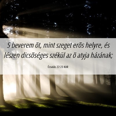 Picture 06 - Ézsaiás 22:23 KAR - S beverem õt, mint szeget erõs helyre, és - Bible Verse Picture