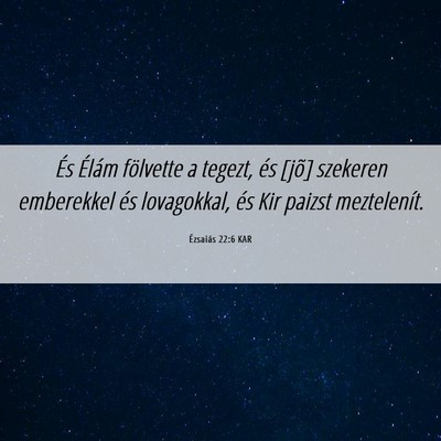 Picture 06 - Ézsaiás 22:6 KAR - És Élám fölvette a tegezt, és [jõ] szekeren - Bible Verse Picture