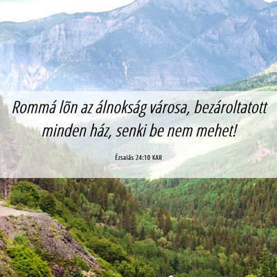 Picture 06 - Ézsaiás 24:10 KAR - Rommá lõn az álnokság városa, bezároltatott - Bible Verse Picture