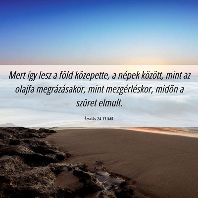 Picture 06 - Ézsaiás 24:13 KAR - Mert így lesz a föld közepette, a népek - Bible Verse Picture
