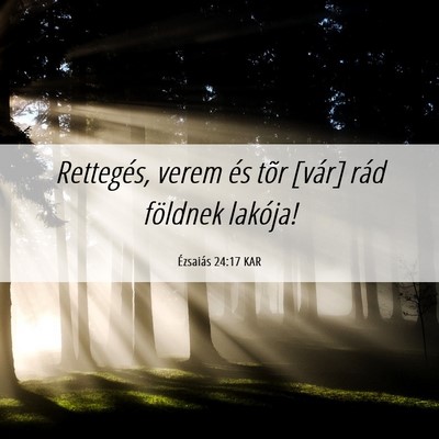 Picture 06 - Ézsaiás 24:17 KAR - Rettegés, verem és tõr [vár] rád földnek - Bible Verse Picture