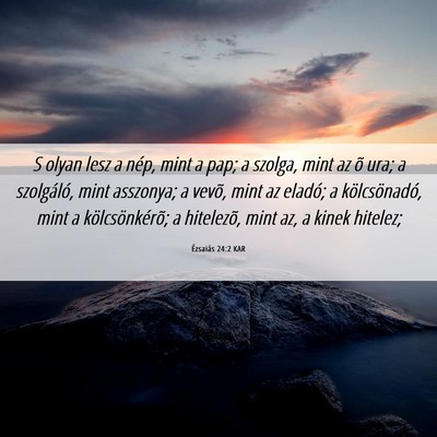 Picture 06 - Ézsaiás 24:2 KAR - S olyan lesz a nép, mint a pap; a szolga, mint - Bible Verse Picture