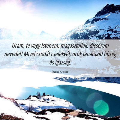 Picture 06 - Ézsaiás 25:1 KAR - Uram, te vagy Istenem, magasztallak, dícsérem - Bible Verse Picture