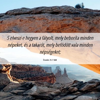Picture 06 - Ézsaiás 25:7 KAR - S elveszi e hegyen a fátyolt, mely beboríta - Bible Verse Picture