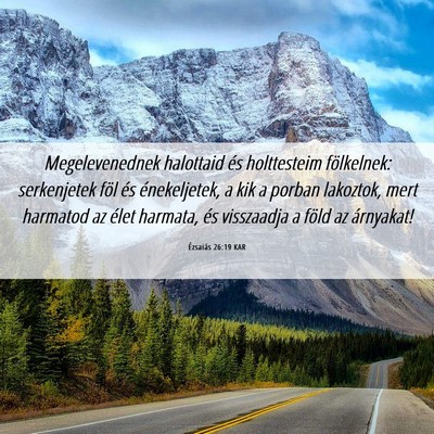 Picture 06 - Ézsaiás 26:19 KAR - Megelevenednek halottaid és holttesteim - Bible Verse Picture