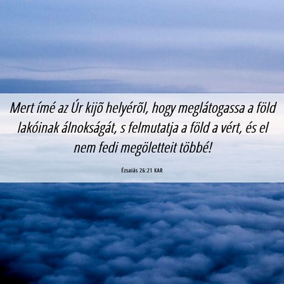 Picture 06 - Ézsaiás 26:21 KAR - Mert ímé az Úr kijõ helyérõl, hogy - Bible Verse Picture