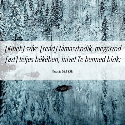 Picture 06 - Ézsaiás 26:3 KAR - [Kinek] szíve [reád] támaszkodik, megõrzöd - Bible Verse Picture