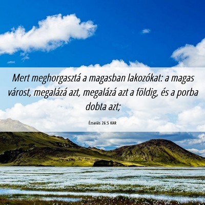 Picture 06 - Ézsaiás 26:5 KAR - Mert meghorgasztá a magasban lakozókat: a magas - Bible Verse Picture