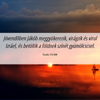 Picture 06 - Ézsaiás 27:6 KAR - Jövendõben Jákób meggyökerezik, virágzik - Bible Verse Picture