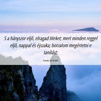 Picture 06 - Ézsaiás 28:19 KAR - S a hányszor eljõ, elragad titeket; mert minden - Bible Verse Picture