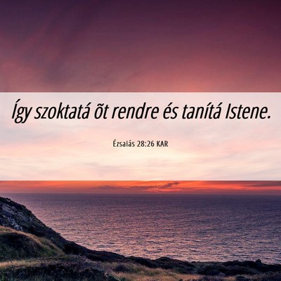 Picture 06 - Ézsaiás 28:26 KAR - Így szoktatá õt rendre és tanítá - Bible Verse Picture