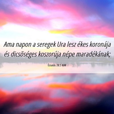 Picture 06 - Ézsaiás 28:5 KAR - Ama napon a seregek Ura lesz ékes koronája és - Bible Verse Picture