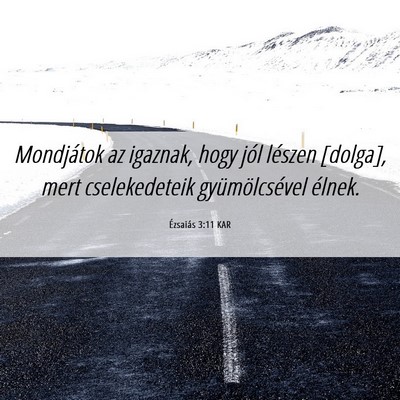 Picture 06 - Ézsaiás 3:11 KAR - Mondjátok az igaznak, hogy jól lészen [dolga], - Bible Verse Picture