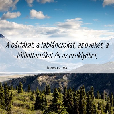 Picture 06 - Ézsaiás 3:21 KAR - A pártákat, a láblánczokat, az öveket, a - Bible Verse Picture