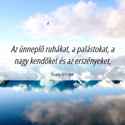Picture 06 - Ézsaiás 3:23 KAR - Az ünneplõ ruhákat, a palástokat, a nagy - Bible Verse Picture