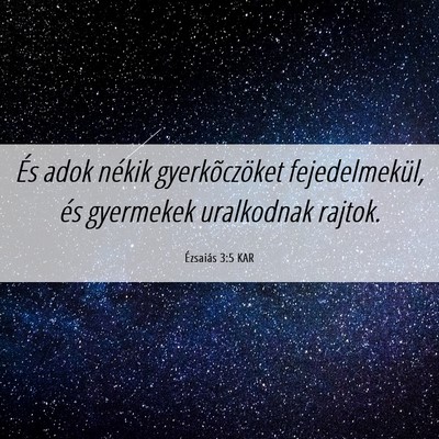 Picture 06 - Ézsaiás 3:5 KAR - És adok nékik gyerkõczöket fejedelmekül, és - Bible Verse Picture