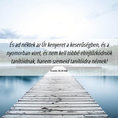 Picture 06 - Ézsaiás 30:20 KAR - És ad néktek az Úr kenyeret a keserûségben, - Bible Verse Picture