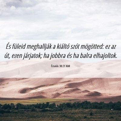 Picture 06 - Ézsaiás 30:21 KAR - És füleid meghallják a kiáltó szót - Bible Verse Picture