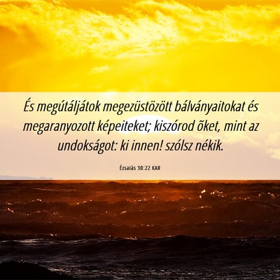 Picture 06 - Ézsaiás 30:22 KAR - És megútáljátok megezüstözött - Bible Verse Picture