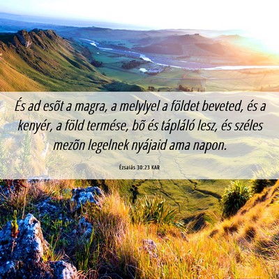 Picture 06 - Ézsaiás 30:23 KAR - És ad esõt a magra, a melylyel a földet - Bible Verse Picture