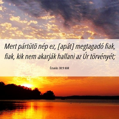Picture 06 - Ézsaiás 30:9 KAR - Mert pártütõ nép ez, [apát] megtagadó fiak, - Bible Verse Picture