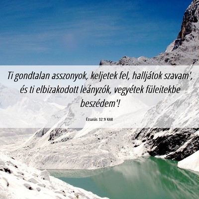 Picture 06 - Ézsaiás 32:9 KAR - Ti gondtalan asszonyok, keljetek fel, halljátok - Bible Verse Picture