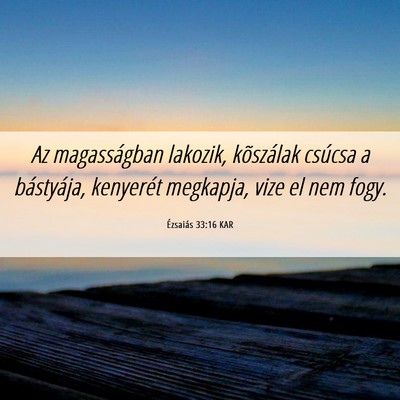 Picture 06 - Ézsaiás 33:16 KAR - Az magasságban lakozik, kõszálak csúcsa a - Bible Verse Picture