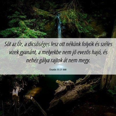 Picture 06 - Ézsaiás 33:21 KAR - Sõt az Úr, a dicsõséges lesz ott nékünk - Bible Verse Picture