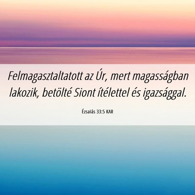 Picture 06 - Ézsaiás 33:5 KAR - Felmagasztaltatott az Úr, mert magasságban - Bible Verse Picture