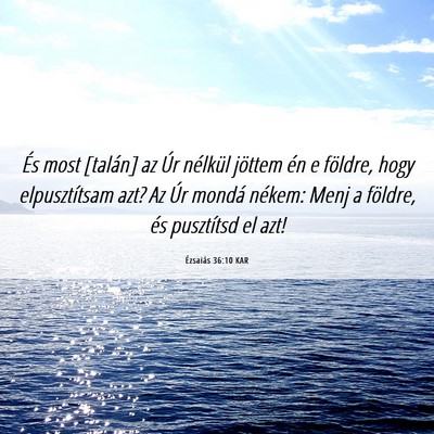 Picture 06 - Ézsaiás 36:10 KAR - És most [talán] az Úr nélkül jöttem én e - Bible Verse Picture