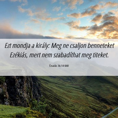 Picture 06 - Ézsaiás 36:14 KAR - Ezt mondja a király: Meg ne csaljon benneteket - Bible Verse Picture