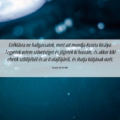 Picture 06 - Ézsaiás 36:16 KAR - Ezékiásra ne hallgassatok, mert azt mondja - Bible Verse Picture