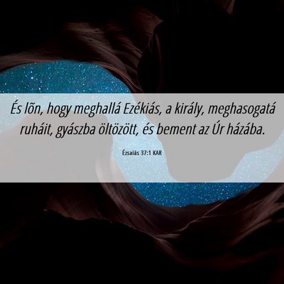 Picture 06 - Ézsaiás 37:1 KAR - És lõn, hogy meghallá Ezékiás, a király, - Bible Verse Picture