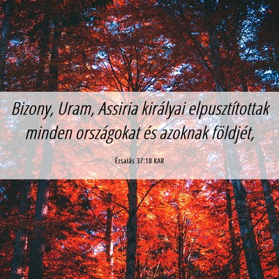 Picture 06 - Ézsaiás 37:18 KAR - Bizony, Uram, Assiria királyai elpusztítottak - Bible Verse Picture