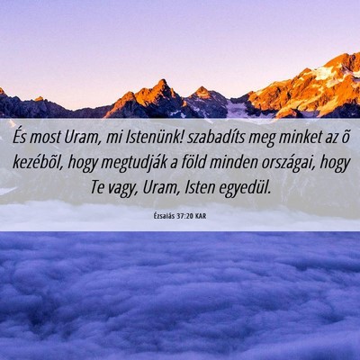 Picture 06 - Ézsaiás 37:20 KAR - És most Uram, mi Istenünk! szabadíts meg - Bible Verse Picture