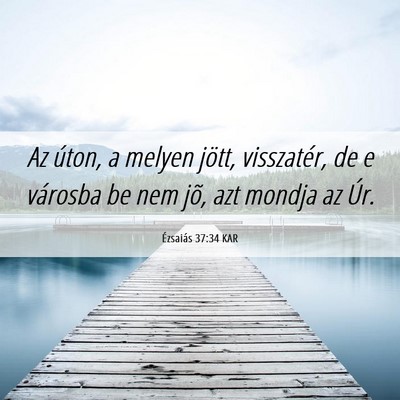 Picture 06 - Ézsaiás 37:34 KAR - Az úton, a melyen jött, visszatér, de e - Bible Verse Picture